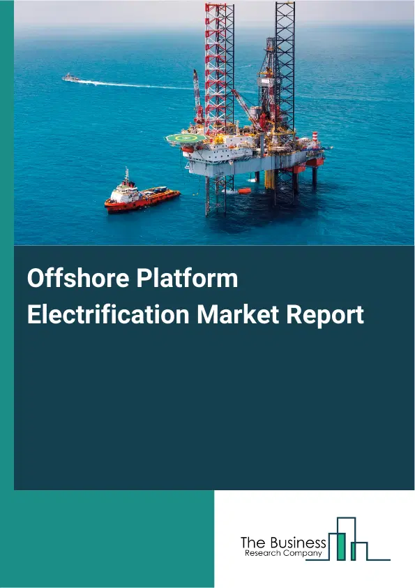 Offshore Platform Electrification Market Report 2026 Offshore Platform Electrification Market Report 2026