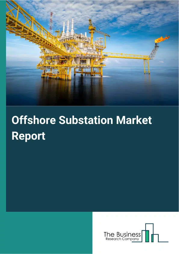 Offshore Substation Market Report 2026 Offshore Substation Market Report 2026