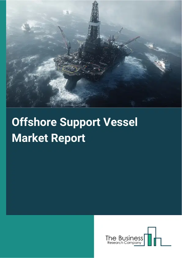 Global Offshore Support Vessel Market Report 2026 Global Offshore Support Vessel Market Report 2026