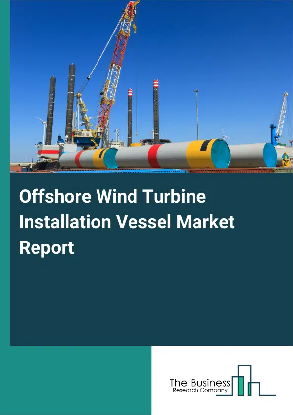 Offshore Wind Turbine Installation Vessel Market Report 2026 Offshore Wind Turbine Installation Vessel Market Report 2026