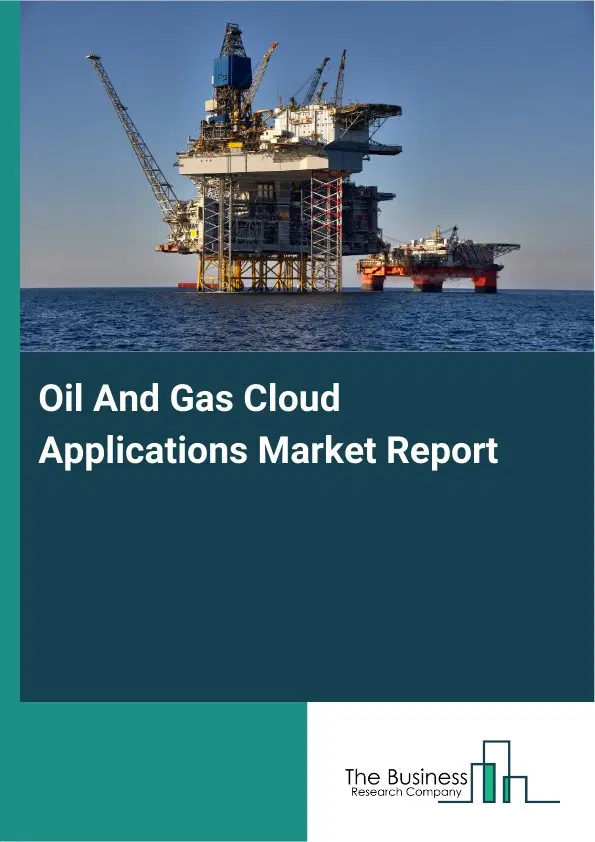 Oil And Gas Cloud Applications Market Report 2026 Oil And Gas Cloud Applications Market Report 2026