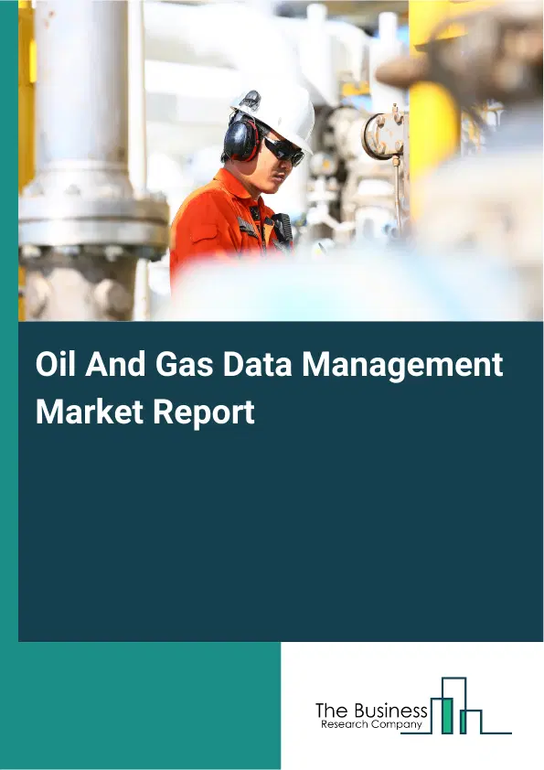 Oil And Gas Data Management Market Report 2026 Oil And Gas Data Management Market Report 2026
