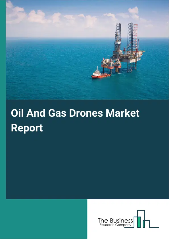 Oil And Gas Drones Market Report 2026 Oil And Gas Drones Market Report 2026