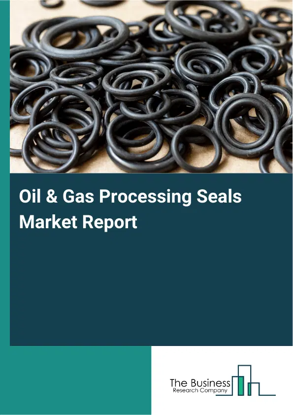 Oil & Gas Processing Seals Market Report 2026 Oil & Gas Processing Seals Market Report 2026