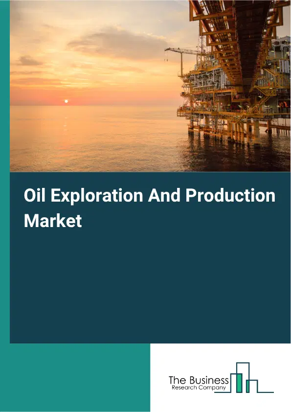 Oil Exploration And Production Market Report 2026