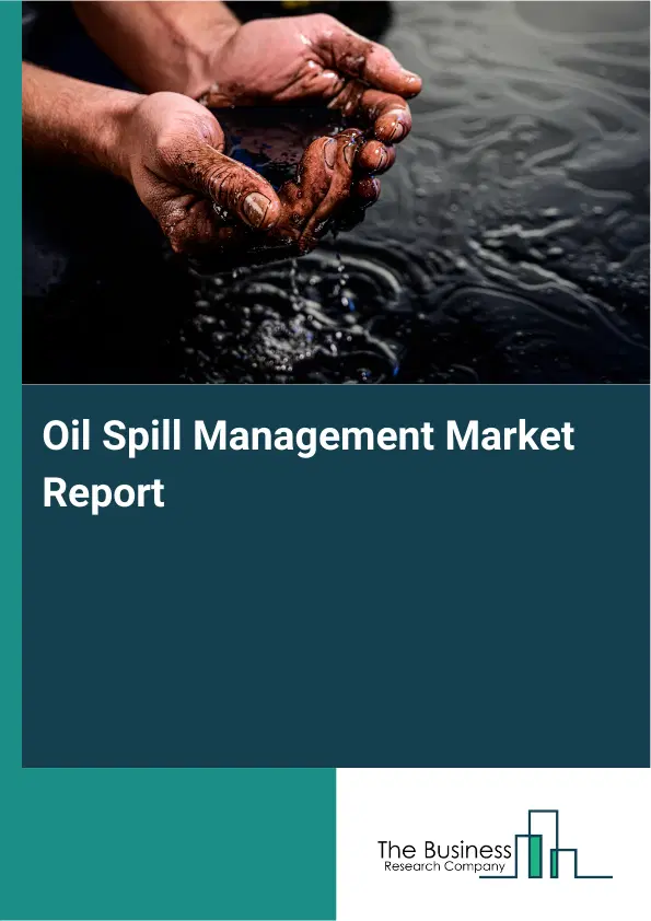 Oil Spill Management Market Report 2026 Oil Spill Management Market Report 2026
