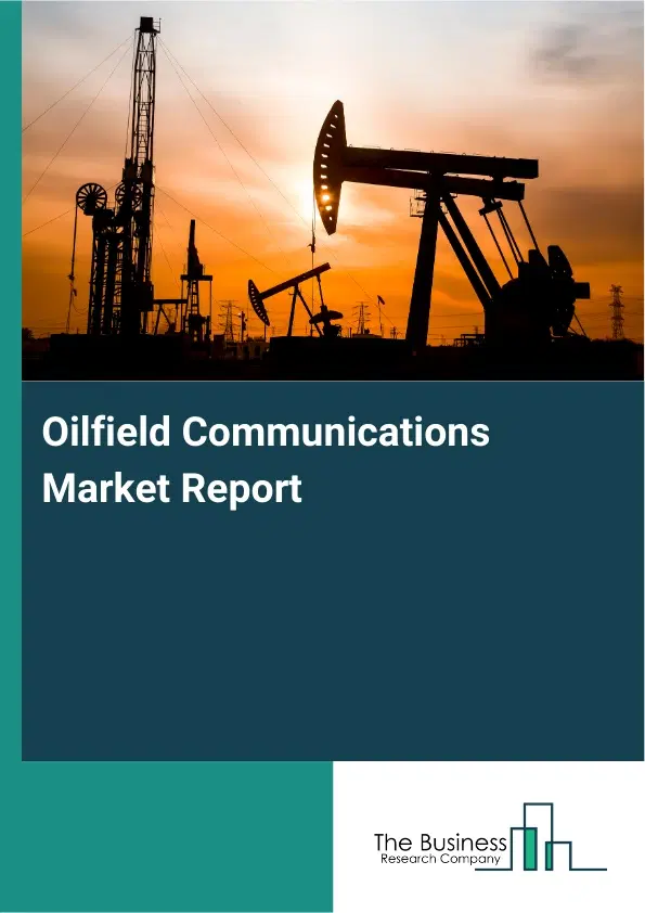 Oilfield Communications Market Report 2026 Oilfield Communications Market Report 2026