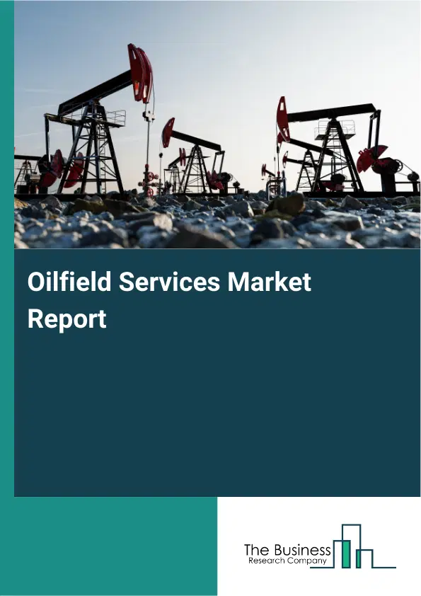 Oilfield Services Market Report 2026 Oilfield Services Market Report 2026