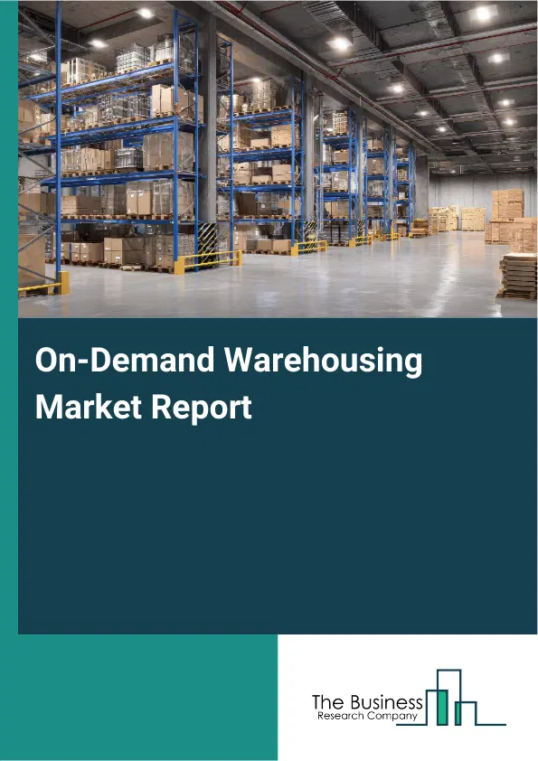On-Demand Warehousing Market Report 2026 On-Demand Warehousing Market Report 2026