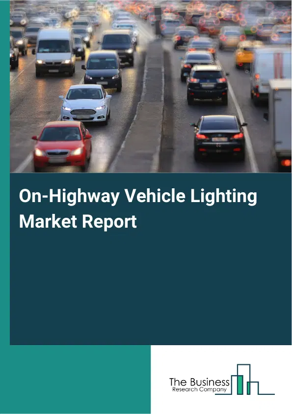 On-Highway Vehicle Lighting Market Report 2026 On-Highway Vehicle Lighting Market Report 2026