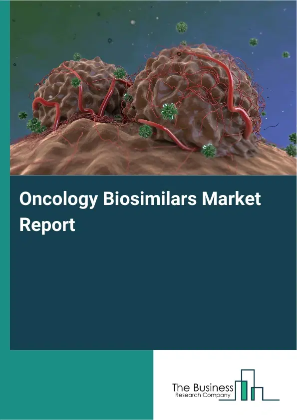 Global Oncology Biosimilars Market Report 2026 Global Oncology Biosimilars Market Report 2026