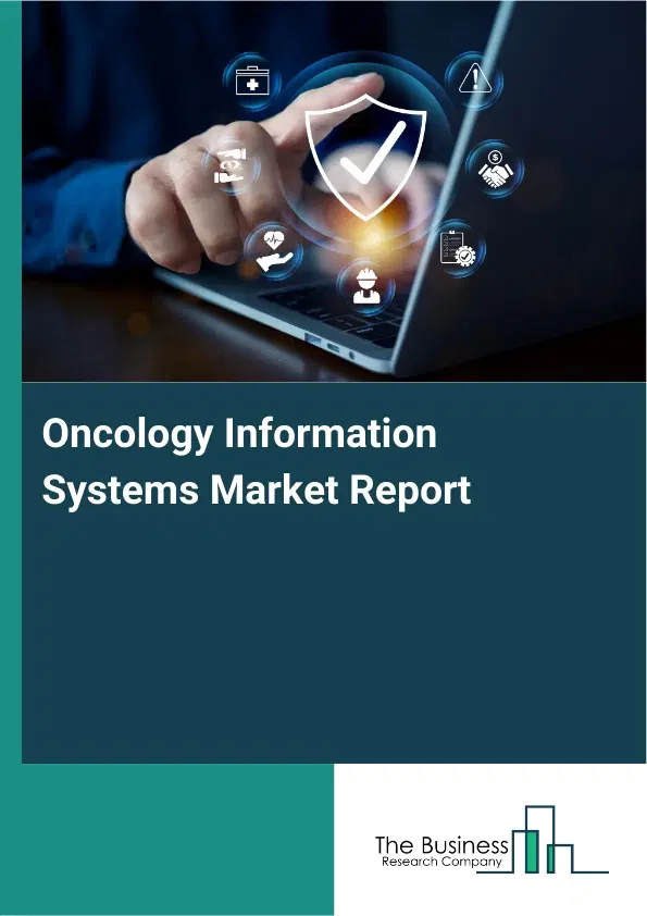 Oncology Information Systems Market Report 2026 Oncology Information Systems Market Report 2026