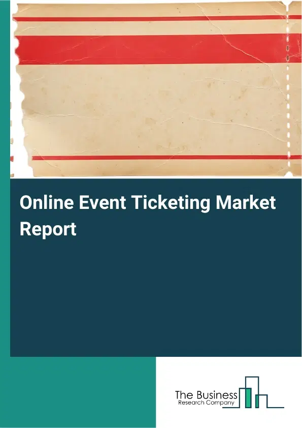 Global Online Event Ticketing Market Report 2026 Global Online Event Ticketing Market Report 2026