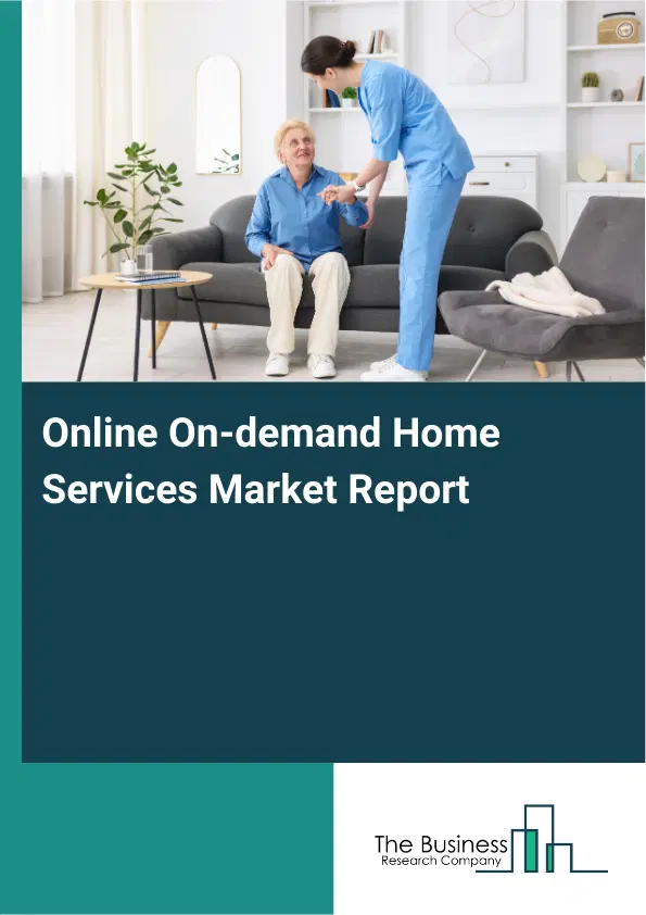 Online On-demand Home Services Market Report 2026 Online On-demand Home Services Market Report 2026