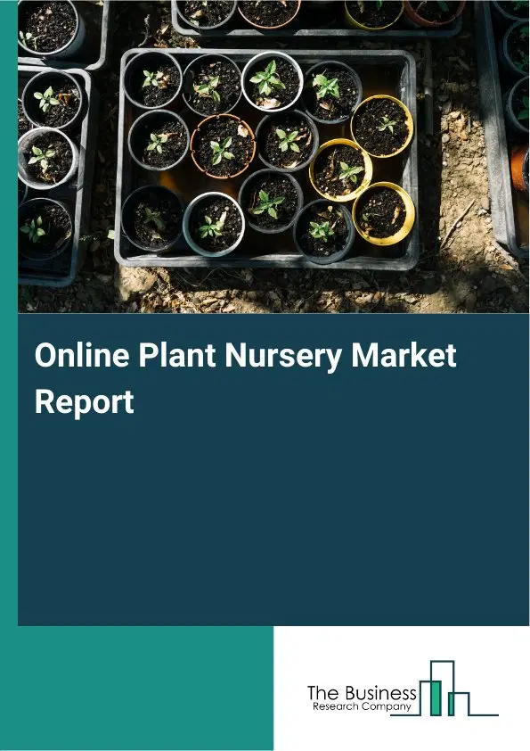 Online Plant Nursery Market Report 2026 Online Plant Nursery Market Report 2026