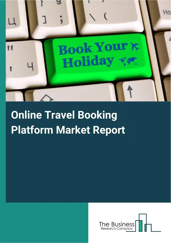 Online Travel Booking Platform Market Report 2026 Online Travel Booking Platform Market Report 2026