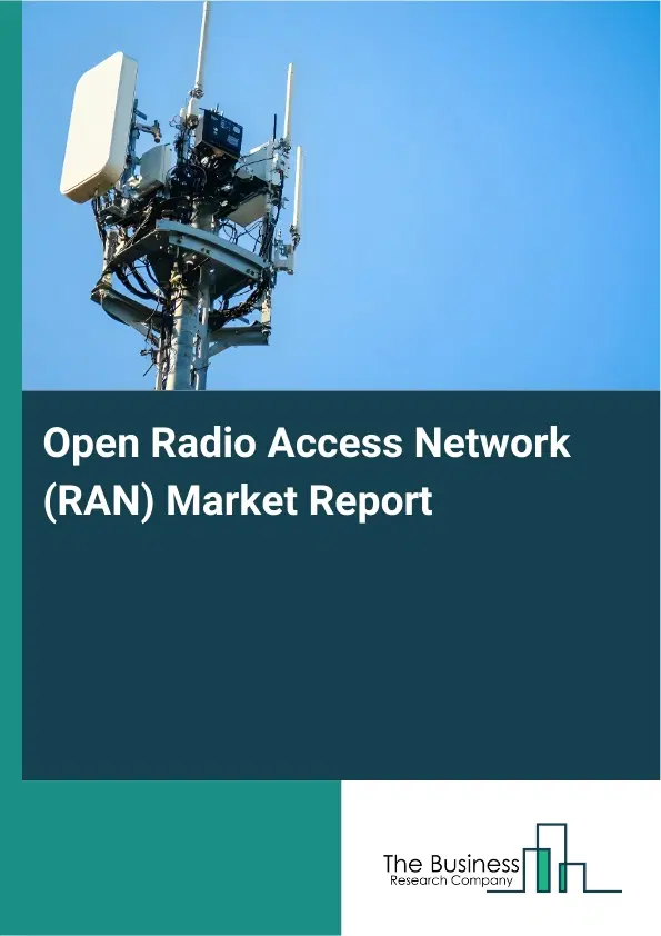 Open Radio Access Network (RAN) Market Report 2026 Open Radio Access Network (RAN) Market Report 2026