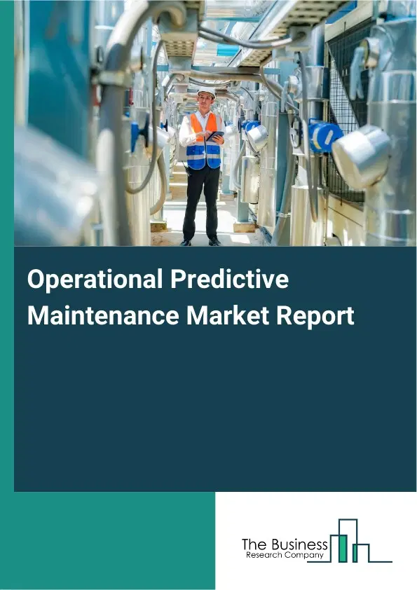Operational Predictive Maintenance Market Report 2026 Operational Predictive Maintenance Market Report 2026
