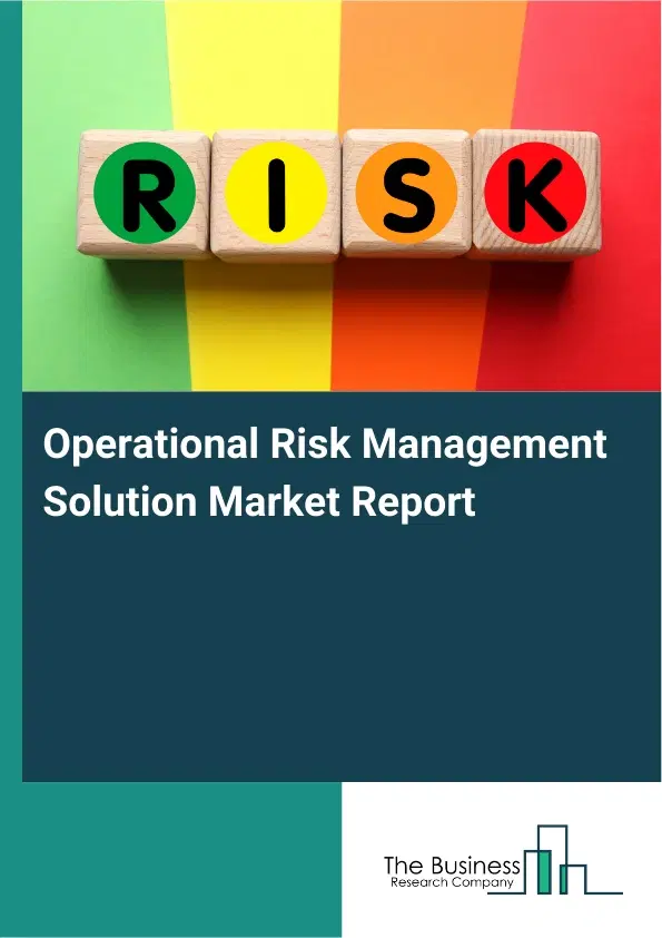 Operational Risk Management Solution Market Report 2026 Operational Risk Management Solution Market Report 2026