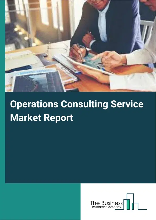 Operations Consulting Service Market Report 2026 Operations Consulting Service Market Report 2026