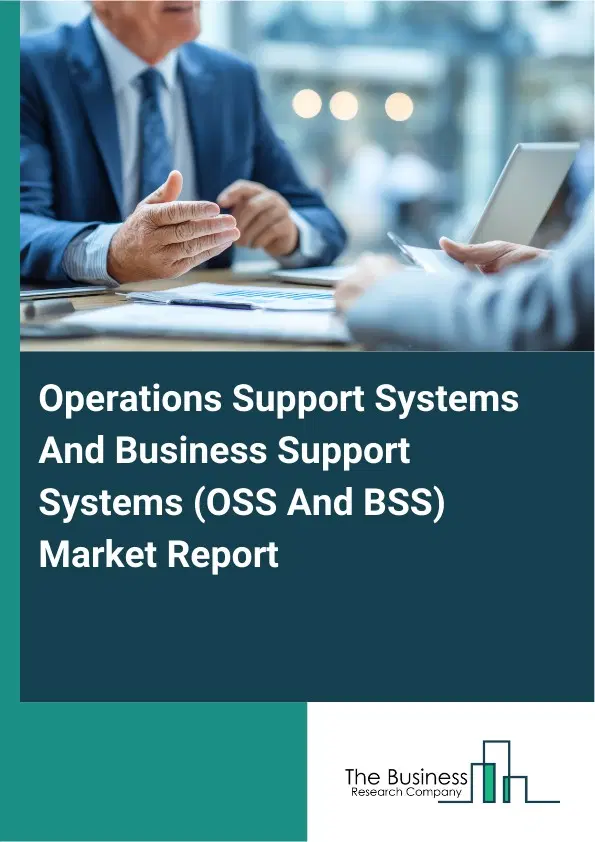 Operations Support Systems And Business Support Systems (OSS And BSS) Market Report 2026 Operations Support Systems And Business Support Systems (OSS And BSS) Market Report 2026