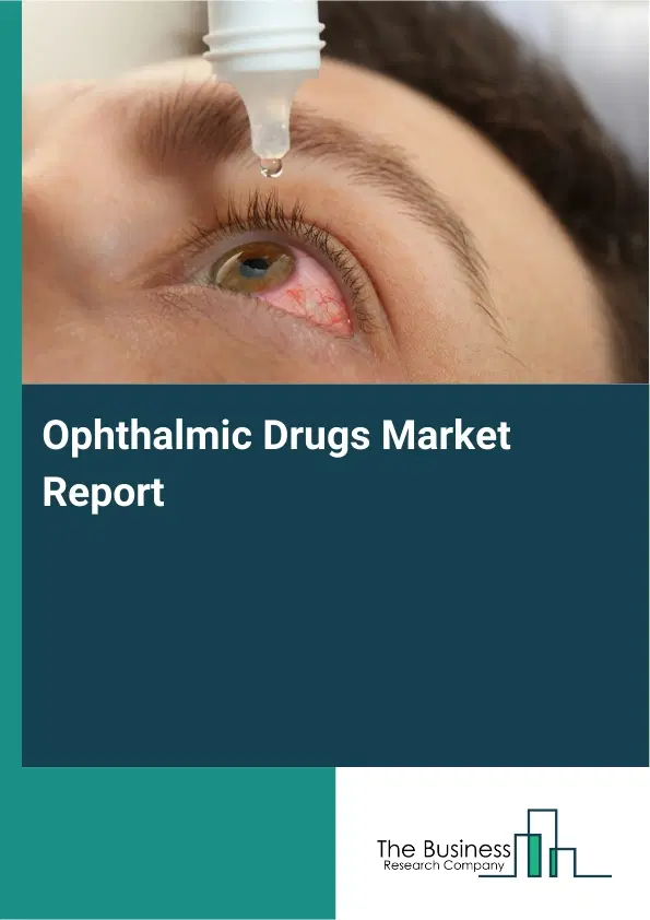 Global Ophthalmic Drugs Market Report 2026 Global Ophthalmic Drugs Market Report 2026