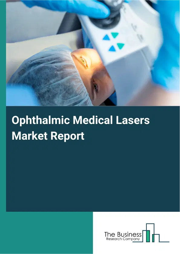 Global Ophthalmic Medical Lasers Market Report 2026 Global Ophthalmic Medical Lasers Market Report 2026