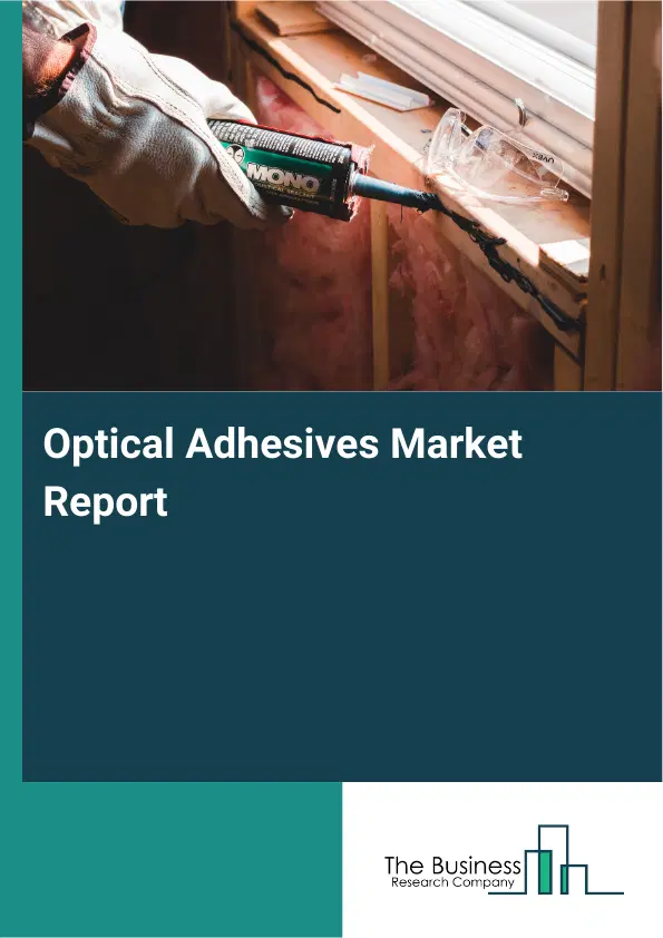 Optical Adhesives Market Report 2026 Optical Adhesives Market Report 2026