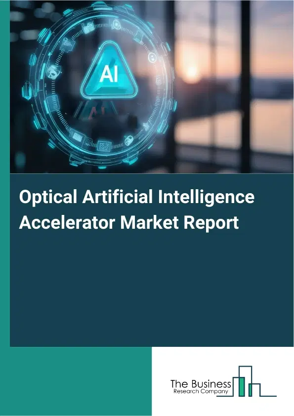 Optical Artificial Intelligence Accelerator Market Report 2026 Optical Artificial Intelligence Accelerator Market Report 2026