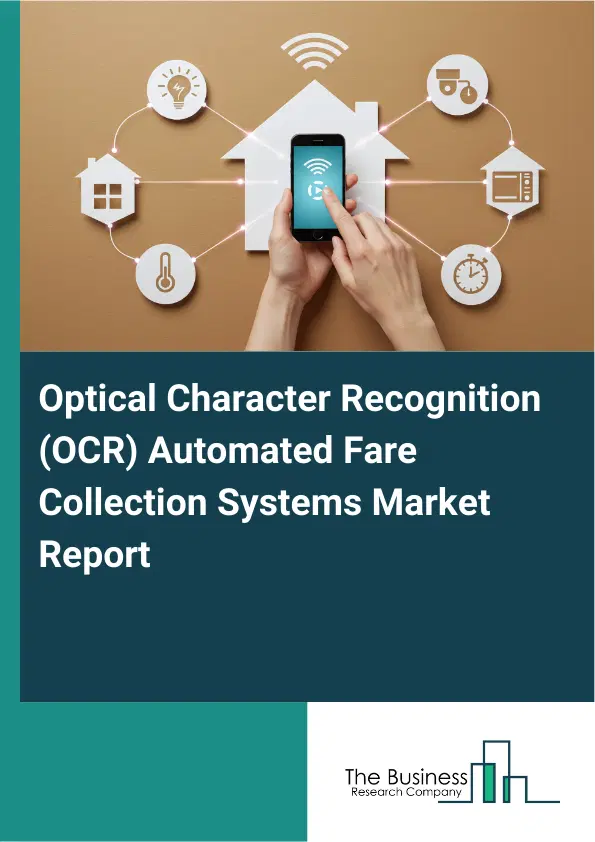 Optical Character Recognition (OCR) Automated Fare Collection Systems Market Report 2026 Optical Character Recognition (OCR) Automated Fare Collection Systems Market Report 2026