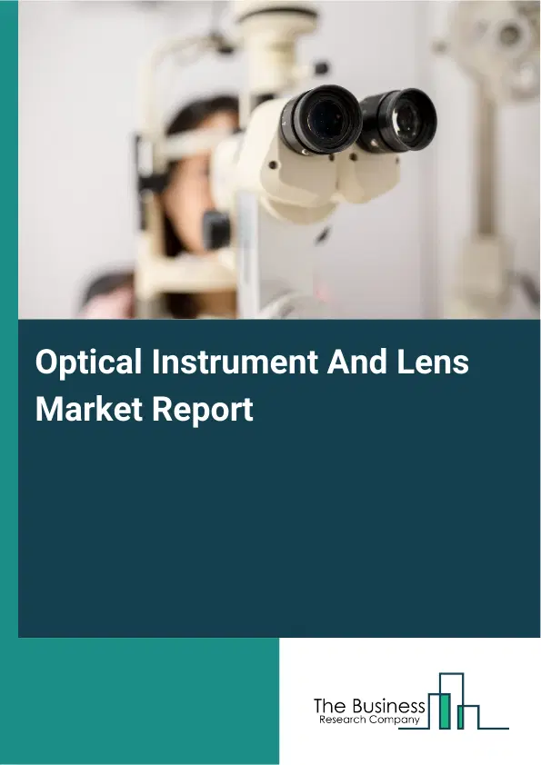 Global Optical Instrument And Lens Market Report 2026 Global Optical Instrument And Lens Market Report 2026