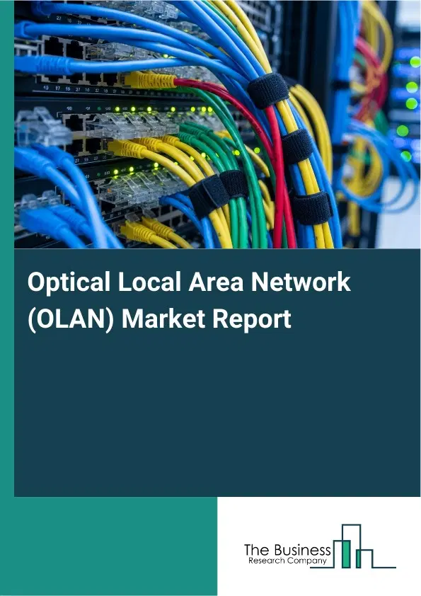 Optical Local Area Network (OLAN) Market Report 2026 Optical Local Area Network (OLAN) Market Report 2026