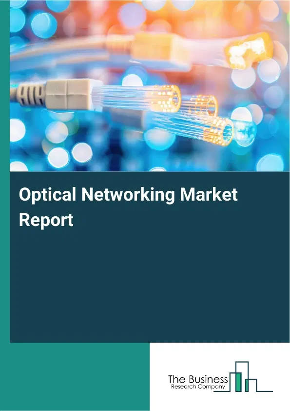 Optical Networking Market Report 2026 Optical Networking Market Report 2026
