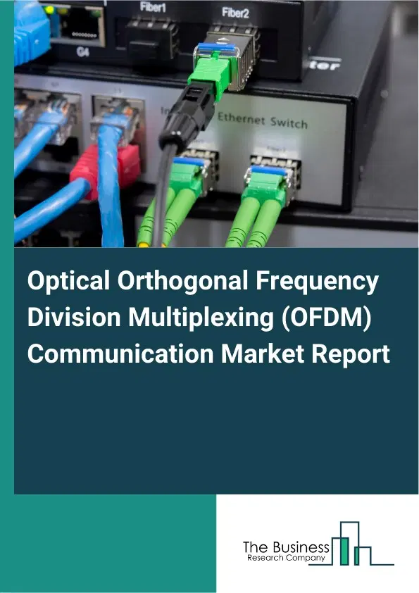 Optical Orthogonal Frequency Division Multiplexing (OFDM) Communication Market Report 2026 Optical Orthogonal Frequency Division Multiplexing (OFDM) Communication Market Report 2026