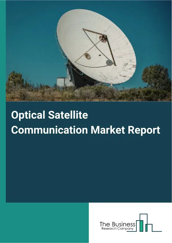 Optical Satellite Communication Market Report 2026 Optical Satellite Communication Market Report 2026