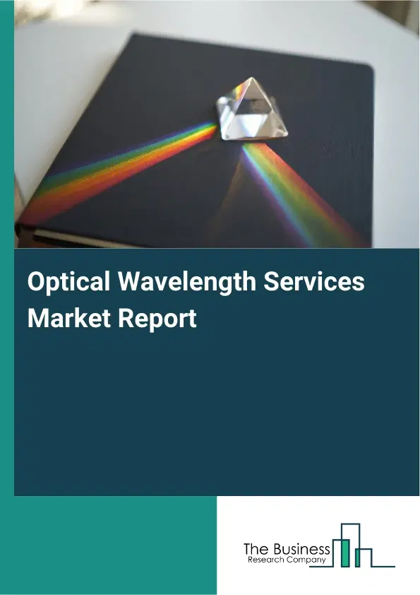 Optical Wavelength Services Market Report 2026 Optical Wavelength Services Market Report 2026