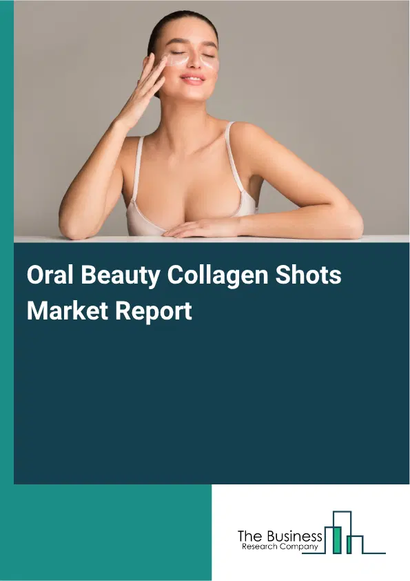 Oral Beauty Collagen Shots Market Report 2026 Oral Beauty Collagen Shots Market Report 2026