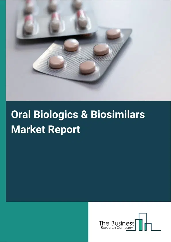 Global Oral Biologics & Biosimilars Market Report 2026 Global Oral Biologics & Biosimilars Market Report 2026