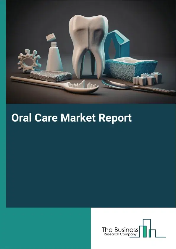 Global Oral Care Market Report 2026 Global Oral Care Market Report 2026
