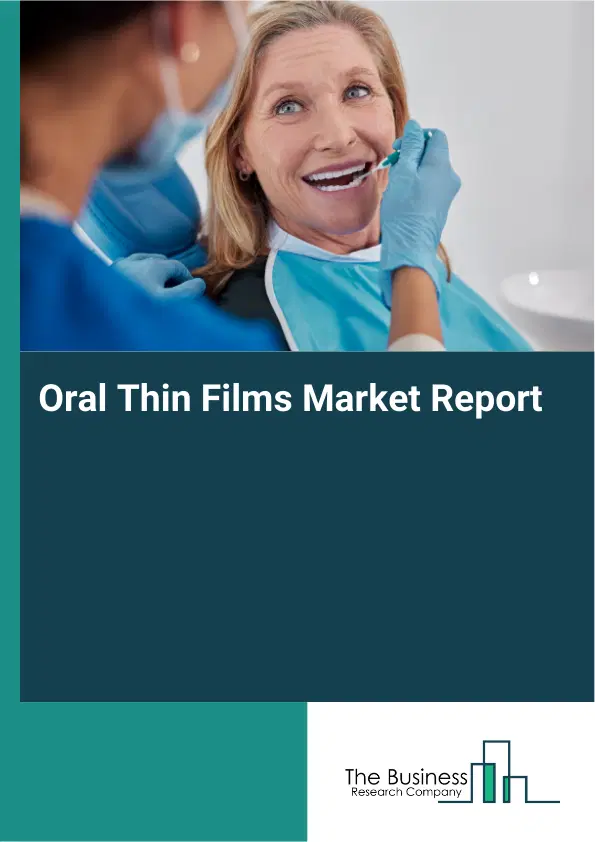 Global Oral Thin Films Market Report 2026 Global Oral Thin Films Market Report 2026