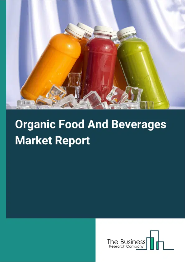 Organic Food And Beverages Market Report 2026 Organic Food And Beverages Market Report 2026