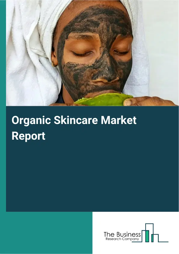 Global Organic Skincare Market Report 2026 Global Organic Skincare Market Report 2026