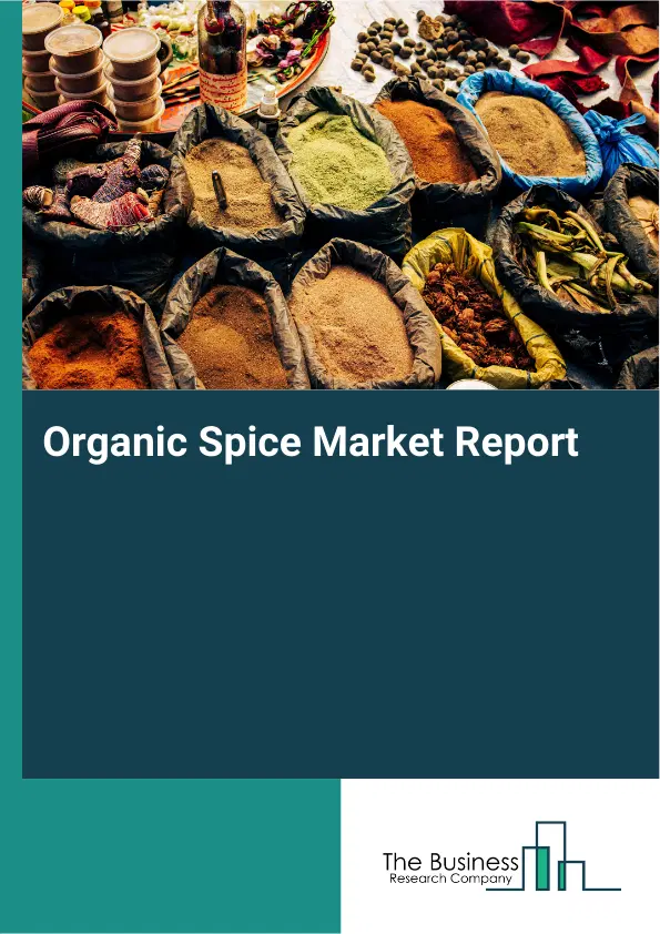 Global Organic Spice Market Report 2026 Global Organic Spice Market Report 2026