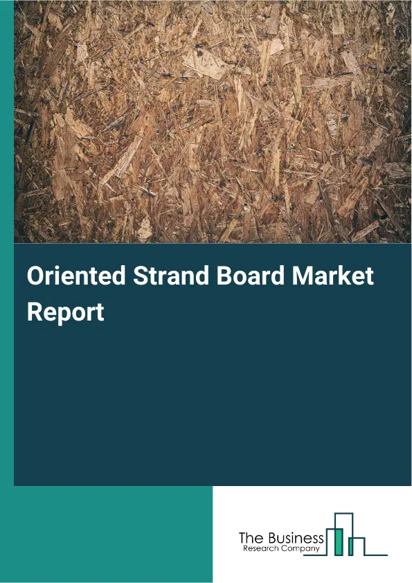 Oriented Strand Board Market Report 2026 Oriented Strand Board Market Report 2026
