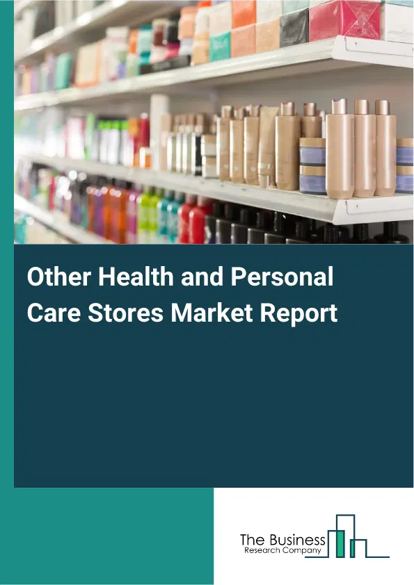 Other Health and Personal Care Stores Market Report 2026 Other Health and Personal Care Stores Market Report 2026