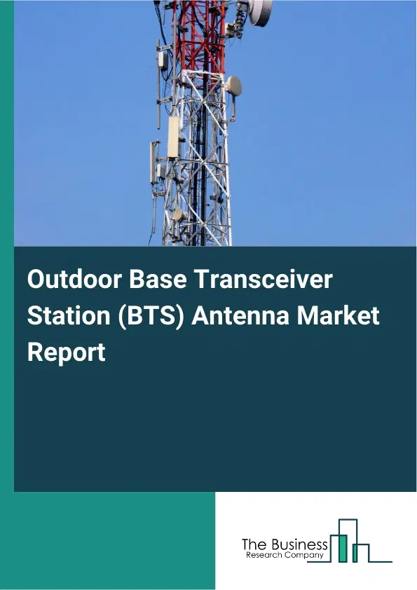 Outdoor Base Transceiver Station (BTS) Antenna Market Report 2026 Outdoor Base Transceiver Station (BTS) Antenna Market Report 2026
