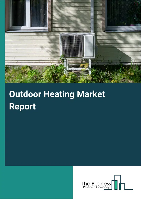 Outdoor Heating Market Report 2026 Outdoor Heating Market Report 2026