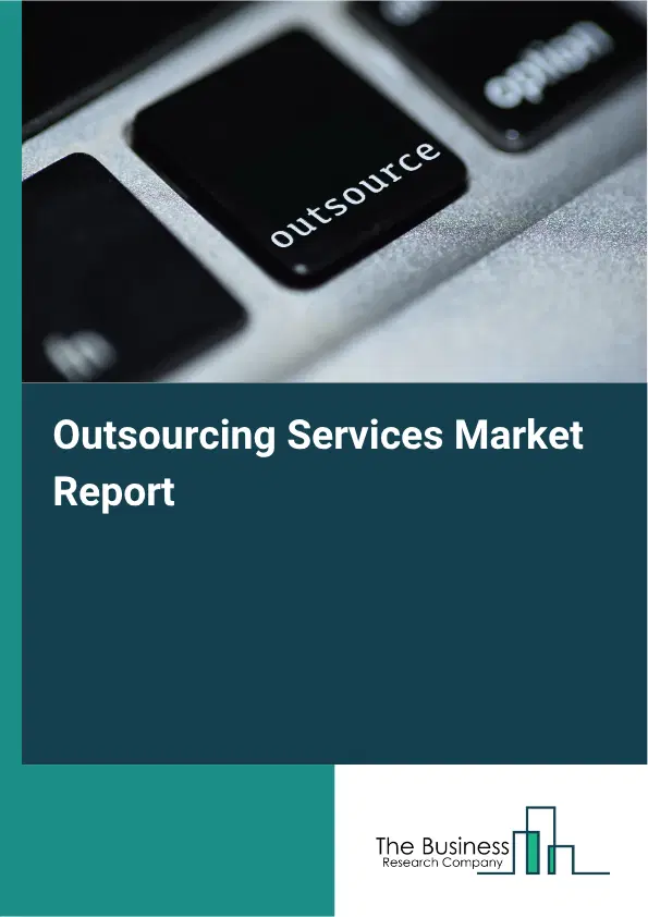 Outsourcing Services Market Report 2026 Outsourcing Services Market Report 2026