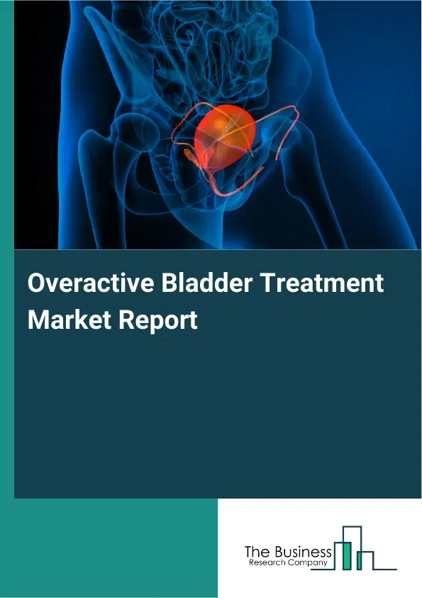 Global Overactive Bladder Treatment Market Report 2026 Global Overactive Bladder Treatment Market Report 2026