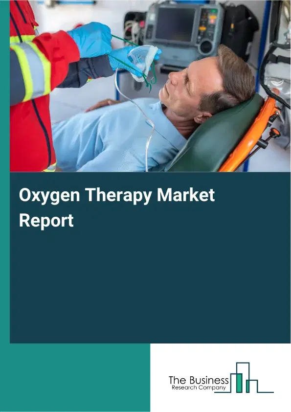 Global Oxygen Therapy Market Report 2026 Global Oxygen Therapy Market Report 2026